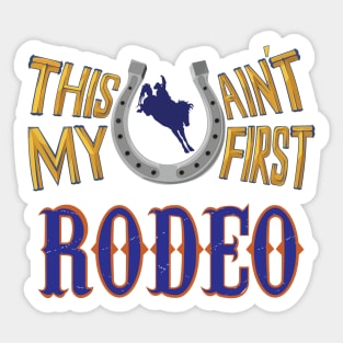 This ain't my first Rodeo Sticker